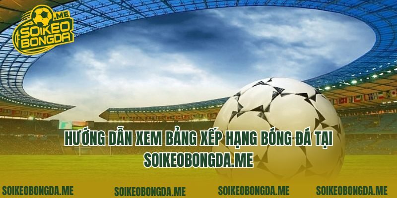 Hướng dẫn xem bảng xếp hạng bóng đá tại eina.io